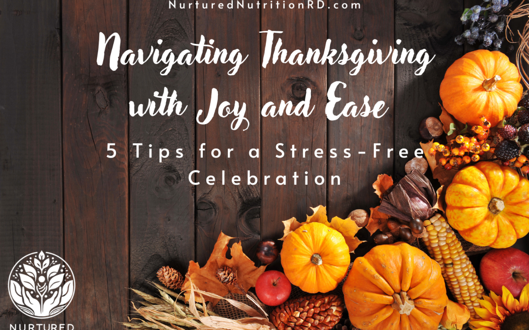 Navigating Thanksgiving with Joy and Ease: 5 Tips for a Stress-Free Celebration